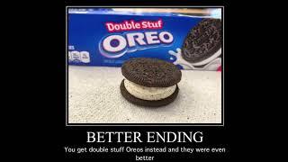 Oreos all endings.