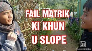 FAIL MATRIK KI KHUN U SLOPE ||MANO KWAH RKHIE CHANNEL||