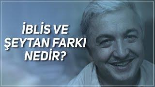 İblis ve Şeytan Farkı Nedir?  Prof.Dr. Mehmet Okuyan