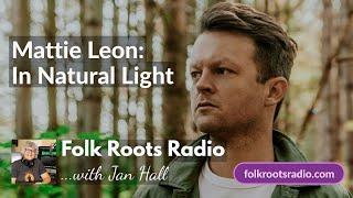 Mattie Leon - In Natural Light - Folk Roots Radio Live