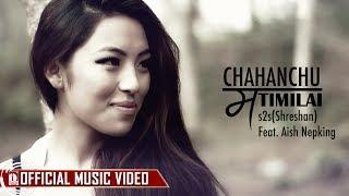 Chahanchu Ma Timilai - Shreshan Shrestha (s2s) Ft. Alish Nepking || Official Music Video ||