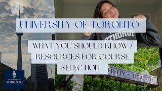 University of Toronto: How to Choose your Courses/ Resources for Course selection and First Year