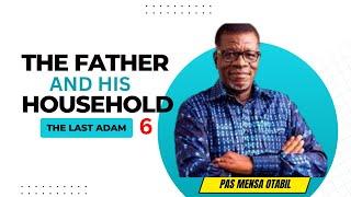 THE FATHER AND HIS HOUSEHOLD - 6 | Mensa Otabil | Word Shared Tv | The Last Adam | ICGC