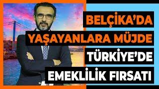 Belçika'da yaşayanları sevindiren haber! Türkiye'de emeklilik fırsatını kaçırmayın! Son dakika haber