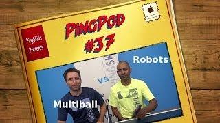 PingPod #37 - Robots or Multiball?