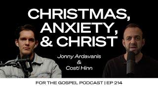 Christmas, Anxiety, & Christ | Costi Hinn & Jonny Ardavanis | EP 214