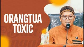 Orangtua Toxic - Ustadz Muflih Safitra, M.Sc