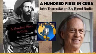 A Hundred Fires in Cuba - John Thorndike on Big Blend Radio