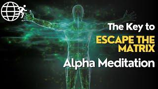 The Key to Escape the Matrix || Meditation Alpha Waves Music