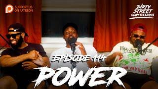 EP. 114 - POWER | DIRTY STREET CONFESSIONS