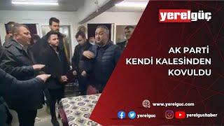 AK PARTİ KENDİ KALESİNDEN KOVULDU