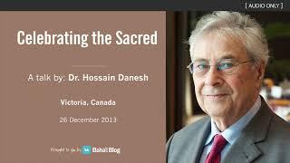 Celebrating the Sacred - A Talk by Dr Hossain Danesh