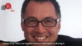 Darren Eng | Why Los Angeles Venture Association is #LongLA