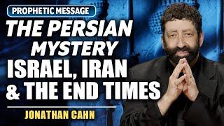 The Persian Mystery: Israel, Iran, & The End Times! | Jonathan Cahn Prophetic