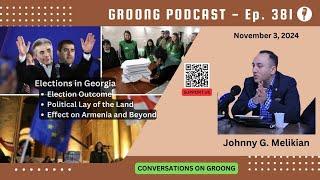 Johnny G. Melikian - Georgia Elections Outcome, Political Landscape, Armenia | Ep 381 - Nov 3, 2024