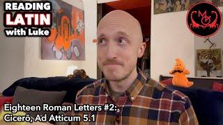 Reading Latin with Luke, Eighteen Roman Letters #2 - Cicero, Ad Atticum 5.1 (GOSSIP!)