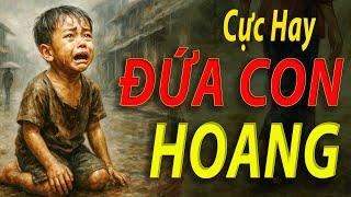 CỰC HAY- ĐỨA CON HOANG | Radio Góc Suy Ngẫm