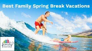 9 Best Family Spring Break Vacations for 2019 | Family Vacation Critic