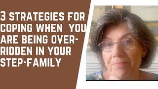 3 STRATEGIES for COPING when you are being OVER-RIDDEN in your step-family.