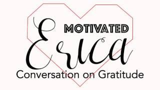 Erica Grigg of MotivatedErica.com on Gratitude & 2 Ways to Be More Grateful Now