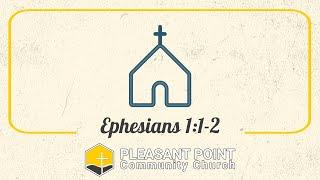 Introduction to Ephesians - Ephesians 1:1-2 | Pleasant Point Community Church