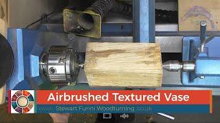 Woodturning an Airbrushed Textured Vase