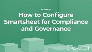 How to Configure Smartsheet for Compliance and Governance