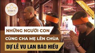 Cùng cha mẹ lên chùa dự lễ Vu Lan | An Viên TV