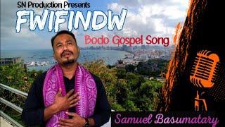 Fwifindw || Samuel Basumatary || Bodo Gospel Song || SN Production || Official || 2024