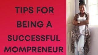 7 TIPS FOR BEING A SUCCESSFUL MOMPRENEUR