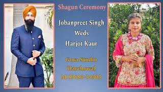 Shagun Ceremony Jobanpreet Singh Weds Harjot Kaur... Live by Gora Studio M. 8968354305