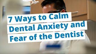 7 Ways to Calm Dental Anxiety and Fear of the Dentist