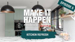 Make It Happen Episode 5: Kitchen Makeover