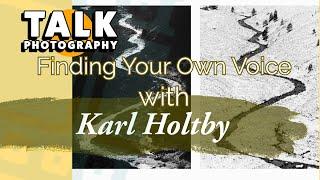 Karl Holtby Finding Your Own Voice - Landscape Photography