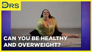 Can You Be Healthy and Overweight?