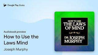 How to Use the Laws Mind by Joseph Murphy · Audiobook preview