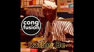 Cong-Fusion - 'Rather Be' OFFICIAL VIDEO