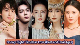 Snowy Night: Timeless Love (2024) | Cast and Real Ages | Li Qin，Zeng Shun Xi，Wang Hong Yi，....