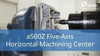 Makino a500Z, a 500mm 5-Axis Horizontal Machining Center