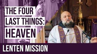 The Four Last Things: Heaven | Fr. Isaac Mary Relyea - 2020 Lenten Mission