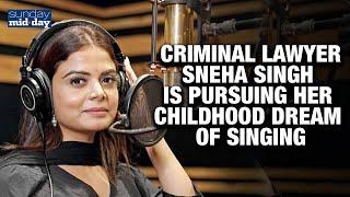 Watch: How Sneha Singh Mumbai Criminal Lawyer Is Pursuing Her Childhood Dream Of Singing