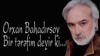 Orxan Bahadırsoy - Bir tərəfim deyir ki - Kamran M. YuniS