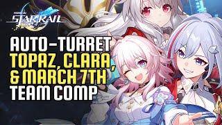 Topaz Auto Turret Team Comp With Clara & March 7th | Easy Numby Speed Boost Setup | Honkai Star Rail