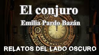 El conjuro. Emilia Pardo Bazán| Relato literario | Relatos del lado oscuro