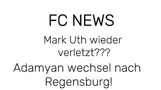 FC NEWS MARK UTH WIEDER VERLETZT?  ADAMYAN WECHSEL NACH REGENSBURG! FC NEWS FOLGE 1