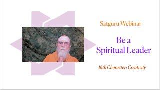 Satguru Webinar: Be a Spiritual Leader, Creativity