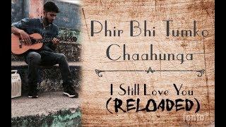 Phir Bhi Tumko Chaahunga | Reloaded(New Version) | Hitesh Sharma ft. Ash