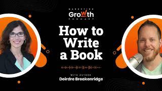 How to Write a Book with Deidre Breakenridge - Marketing Growth Podcast