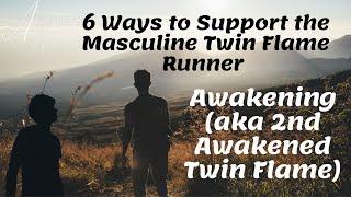 6 Ways to Support the Masculine Twin Flame Runner Awakening aka 2nd Awakened Twin Flame