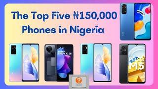 Top 5 phones that you can get for 150,000 Naira (November 2023)